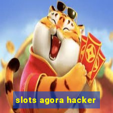 slots agora hacker