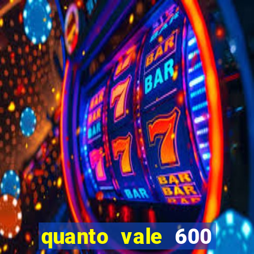 quanto vale 600 mil cruzeiros em reais