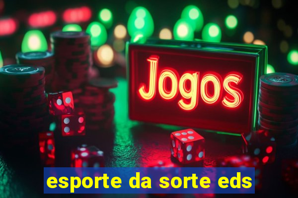 esporte da sorte eds