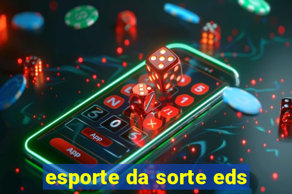 esporte da sorte eds