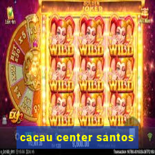 cacau center santos