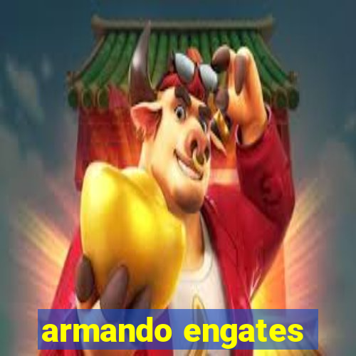 armando engates