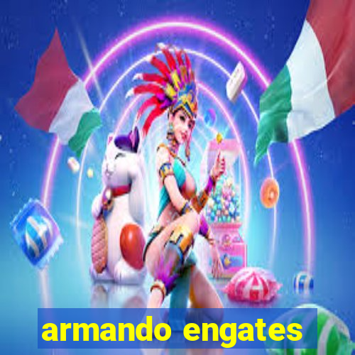 armando engates