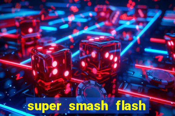 super smash flash 2 completo jogos 360