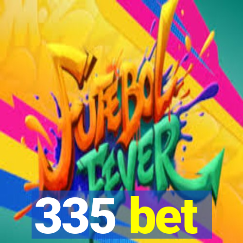 335 bet