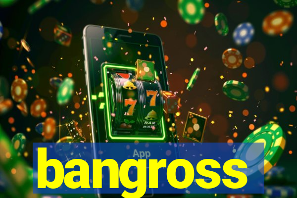 bangross