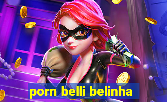 porn belli belinha