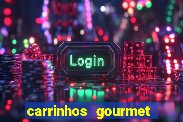 carrinhos gourmet para festas