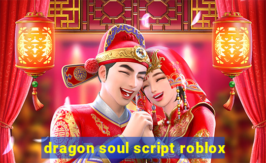 dragon soul script roblox