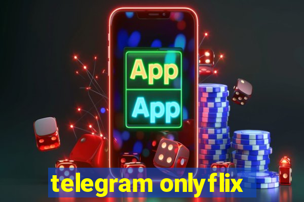 telegram onlyflix