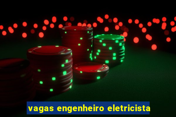 vagas engenheiro eletricista