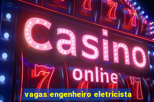 vagas engenheiro eletricista