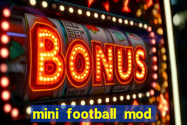 mini football mod apk (unlimited money and gems)