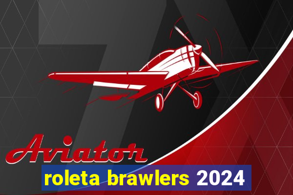 roleta brawlers 2024