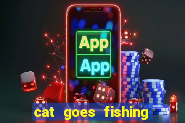 cat goes fishing free download