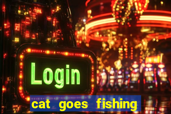 cat goes fishing free download