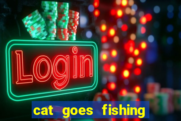 cat goes fishing free download