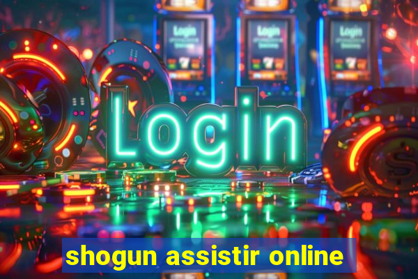 shogun assistir online