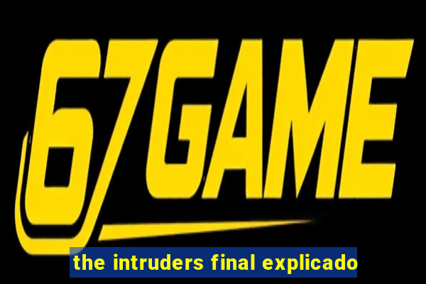 the intruders final explicado