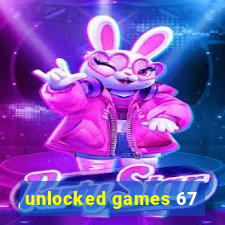 unlocked games 67