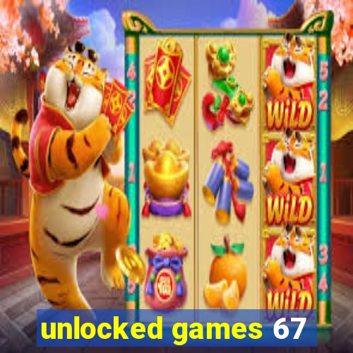 unlocked games 67