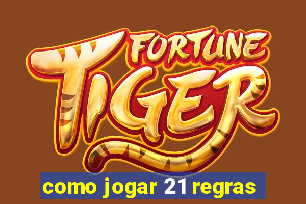 como jogar 21 regras