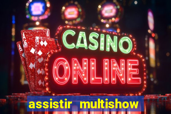 assistir multishow ao vivo gratis