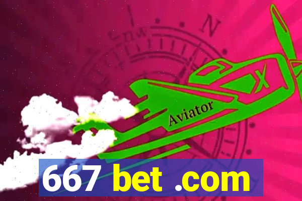 667 bet .com