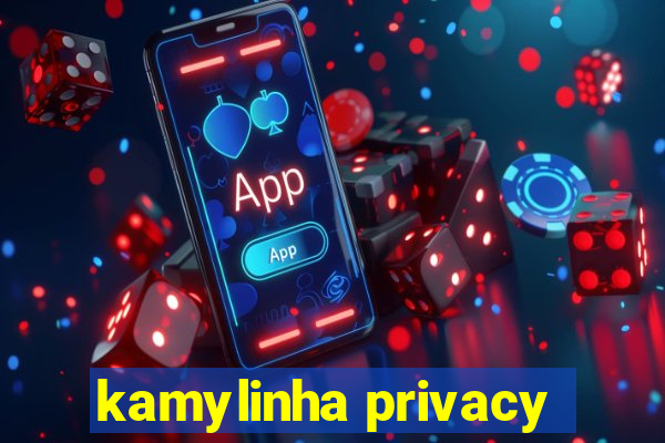 kamylinha privacy