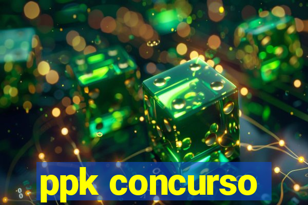 ppk concurso