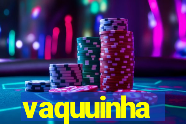 vaquuinha