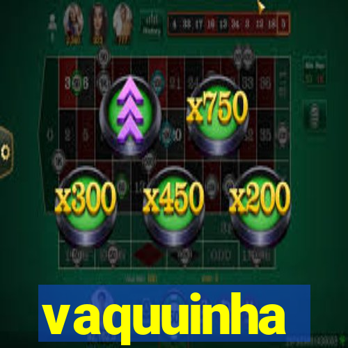 vaquuinha