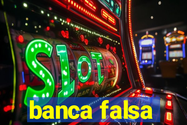 banca falsa