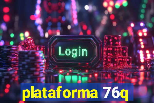 plataforma 76q