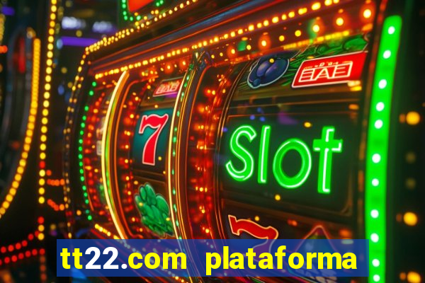 tt22.com plataforma de jogos