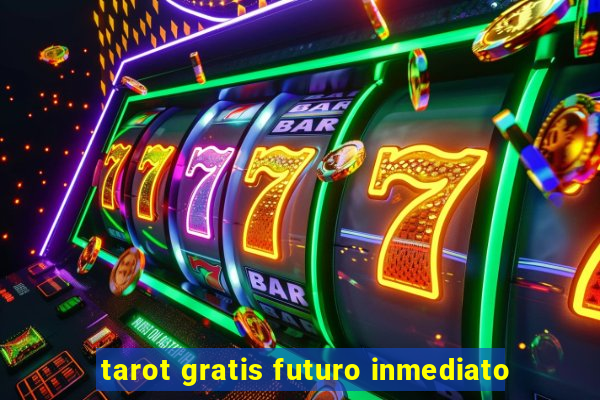 tarot gratis futuro inmediato