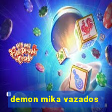 demon mika vazados