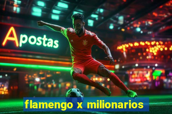 flamengo x milionarios