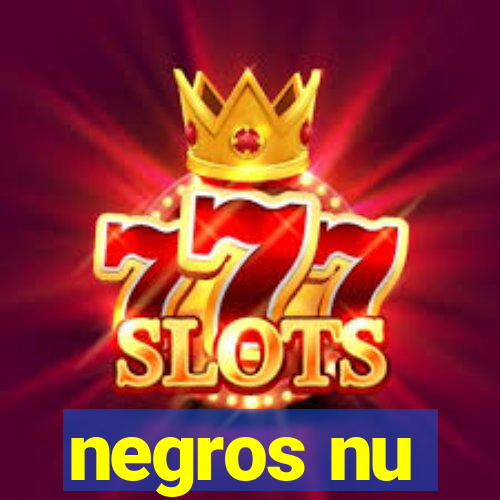 negros nu