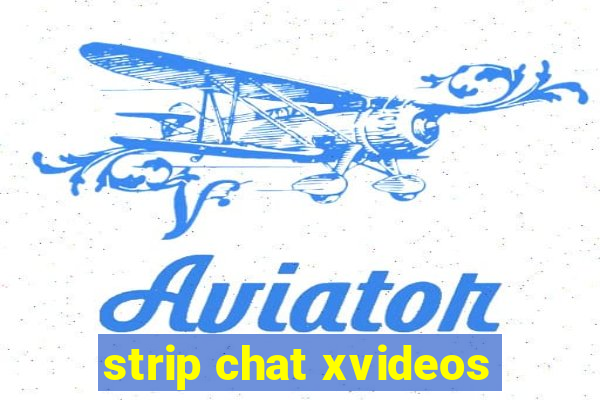 strip chat xvideos