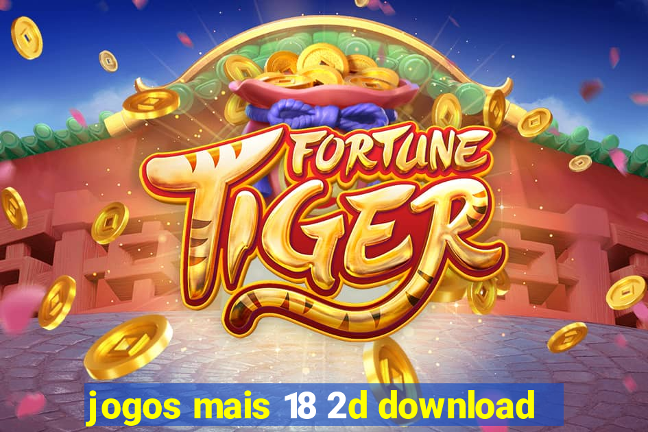 jogos mais 18 2d download