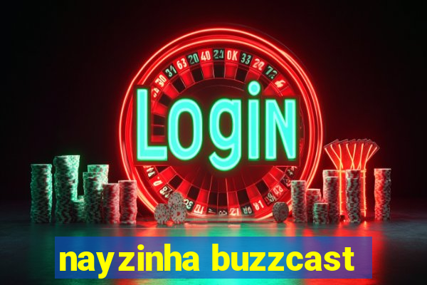 nayzinha buzzcast