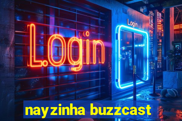 nayzinha buzzcast