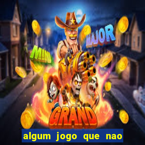 algum jogo que nao precisa depositar dinheiro