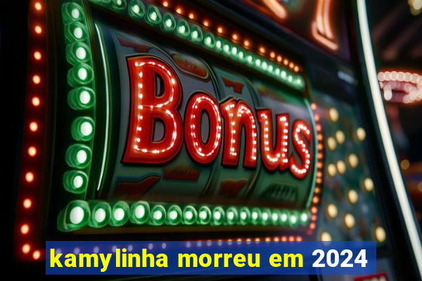 kamylinha morreu em 2024