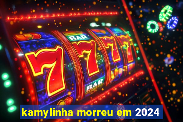 kamylinha morreu em 2024