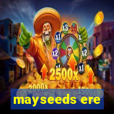 mayseeds ere