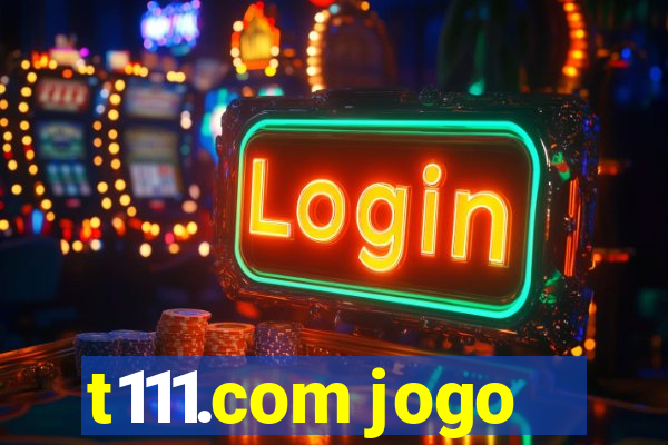 t111.com jogo