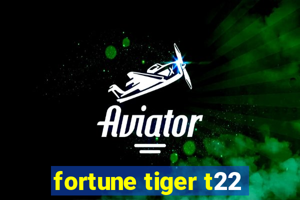 fortune tiger t22