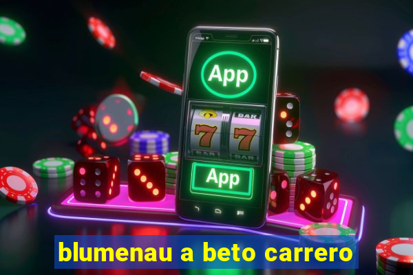 blumenau a beto carrero